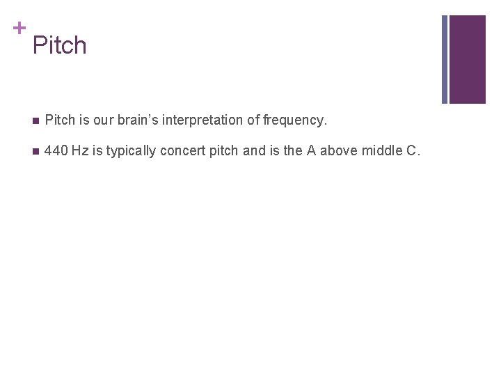 + Pitch n Pitch is our brain’s interpretation of frequency. n 440 Hz is