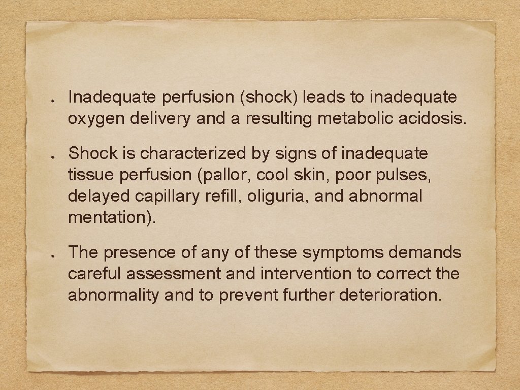 Inadequate perfusion (shock) leads to inadequate oxygen delivery and a resulting metabolic acidosis. Shock