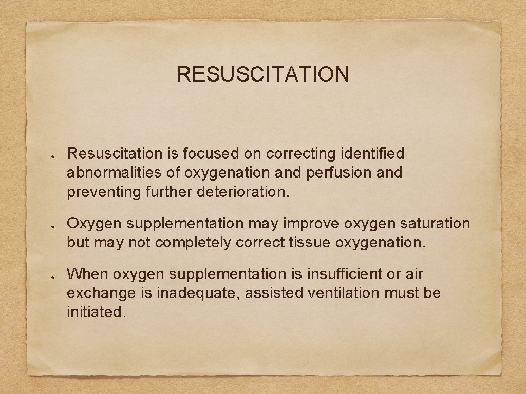 RESUSCITATION Resuscitation is focused on correcting identified abnormalities of oxygenation and perfusion and preventing