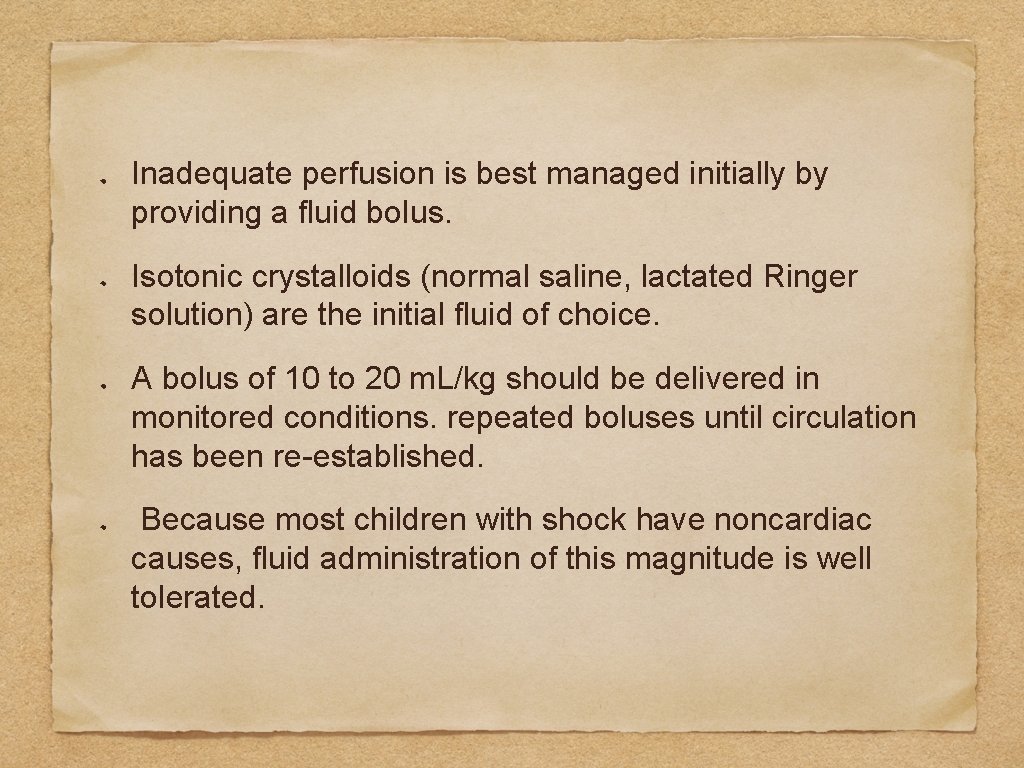 Inadequate perfusion is best managed initially by providing a fluid bolus. Isotonic crystalloids (normal