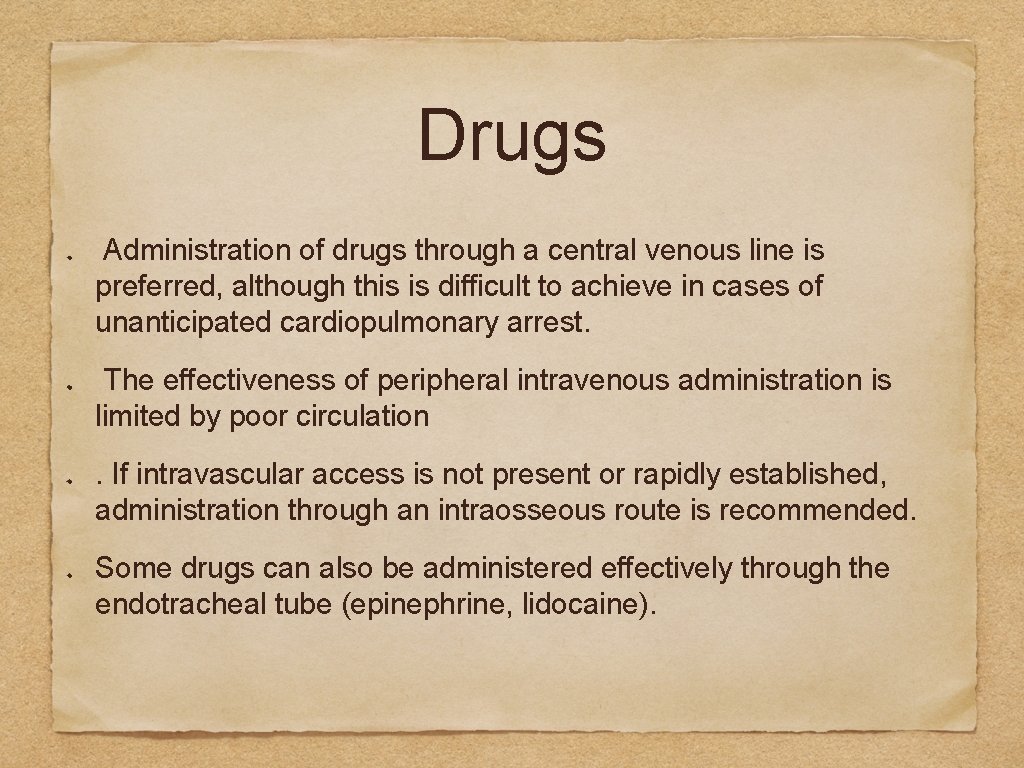 Drugs Administration of drugs through a central venous line is preferred, although this is