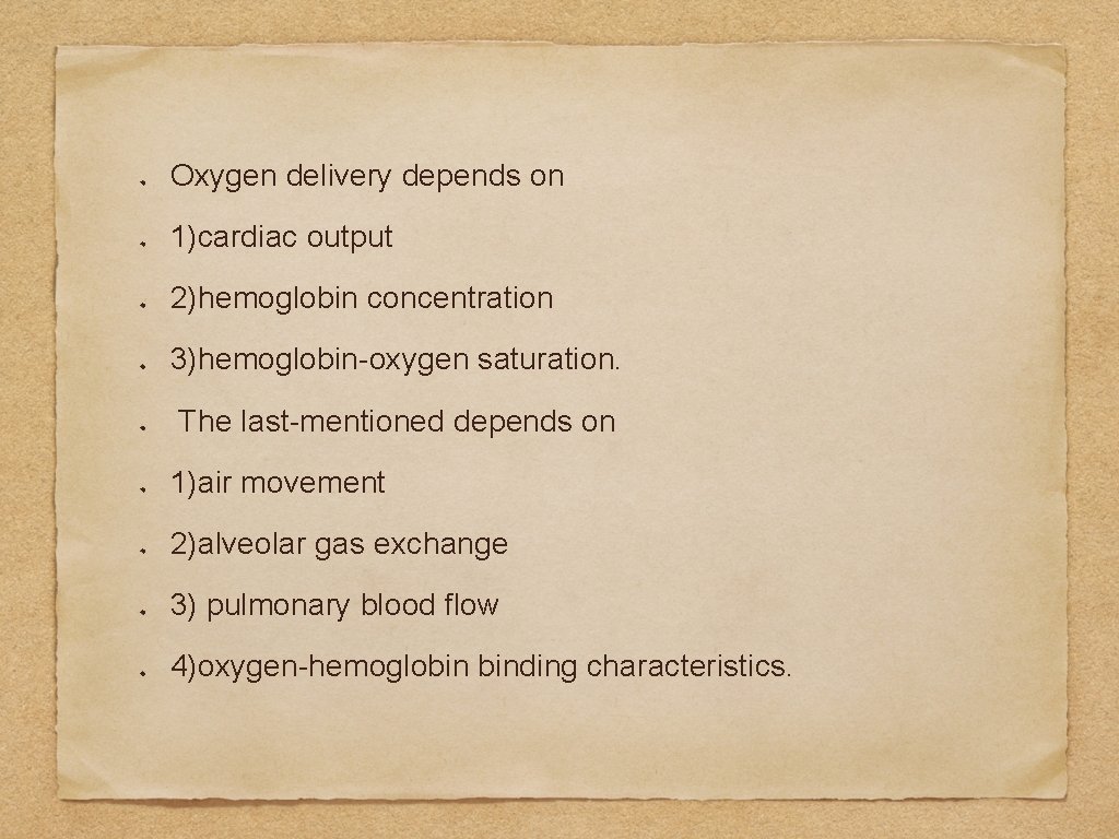 Oxygen delivery depends on 1)cardiac output 2)hemoglobin concentration 3)hemoglobin-oxygen saturation. The last-mentioned depends on
