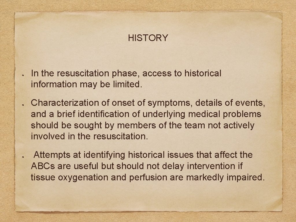 HISTORY In the resuscitation phase, access to historical information may be limited. Characterization of