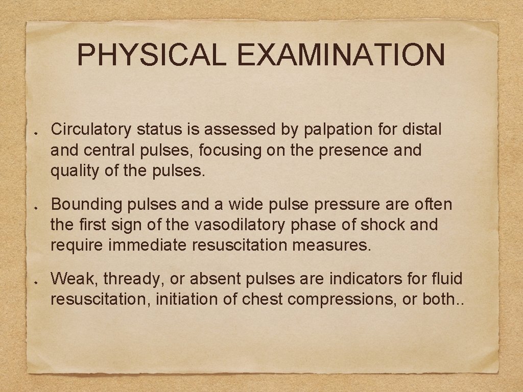 PHYSICAL EXAMINATION Circulatory status is assessed by palpation for distal and central pulses, focusing