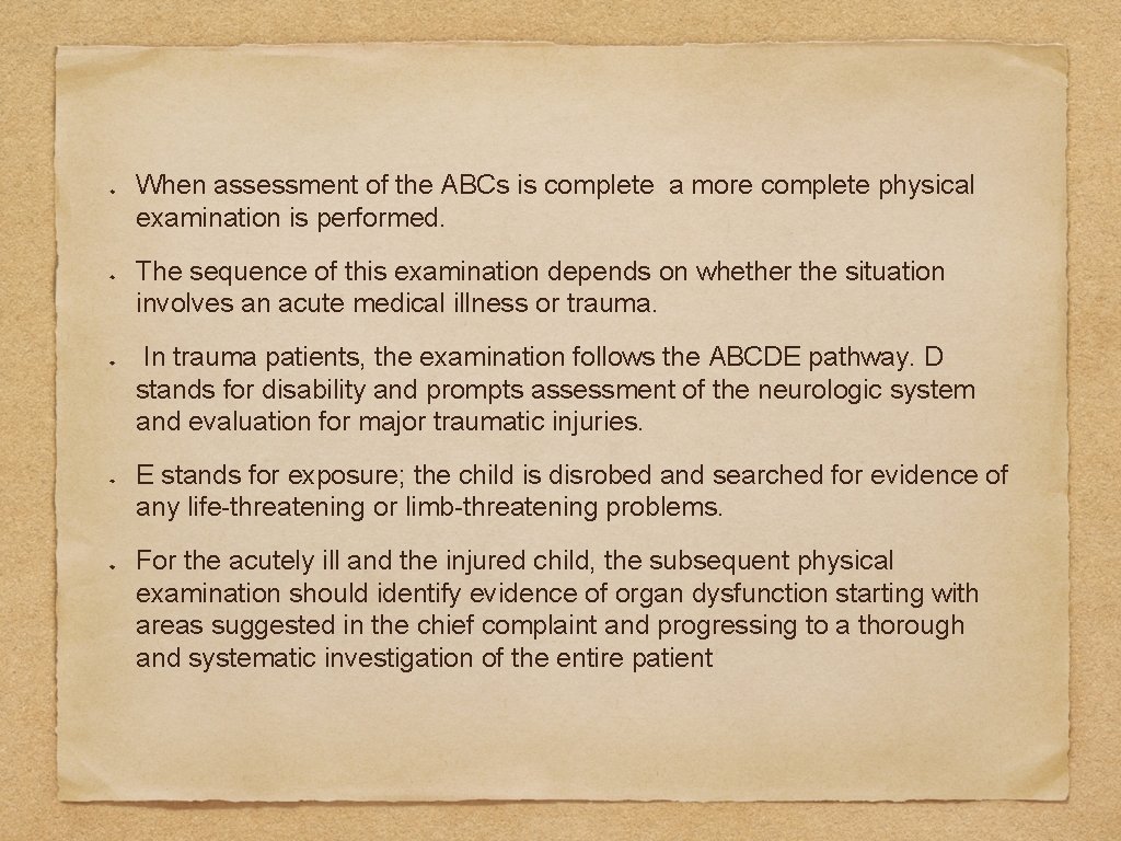 When assessment of the ABCs is complete a more complete physical examination is performed.
