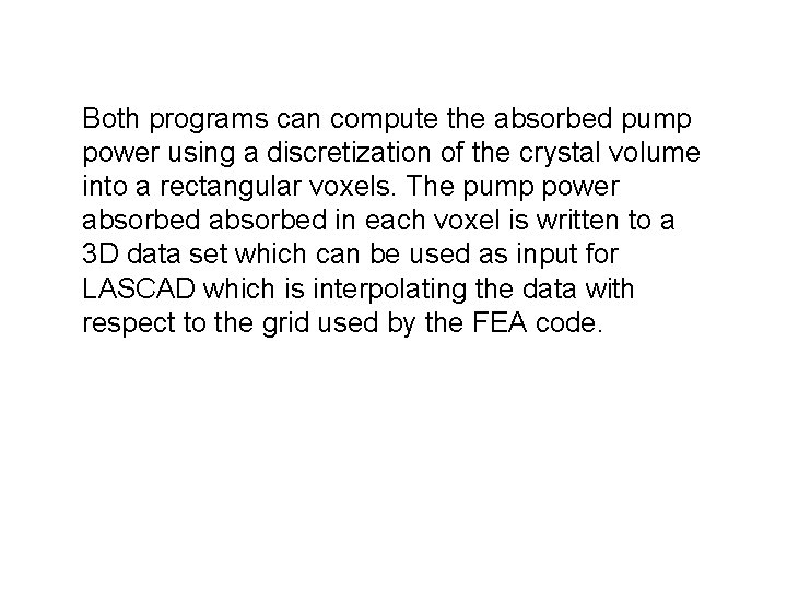 Both programs can compute the absorbed pump power using a discretization of the crystal