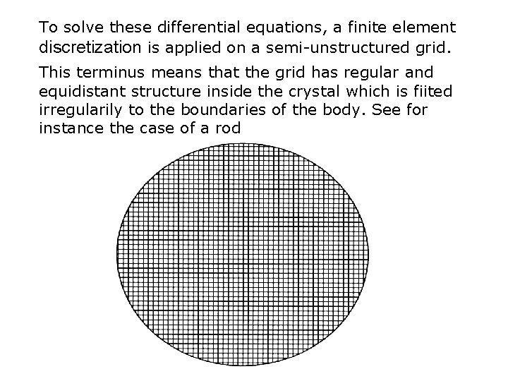 To solve these differential equations, a finite element discretization is applied on a semi-unstructured