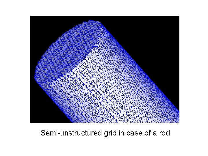 Semi-unstructured grid in case of a rod 