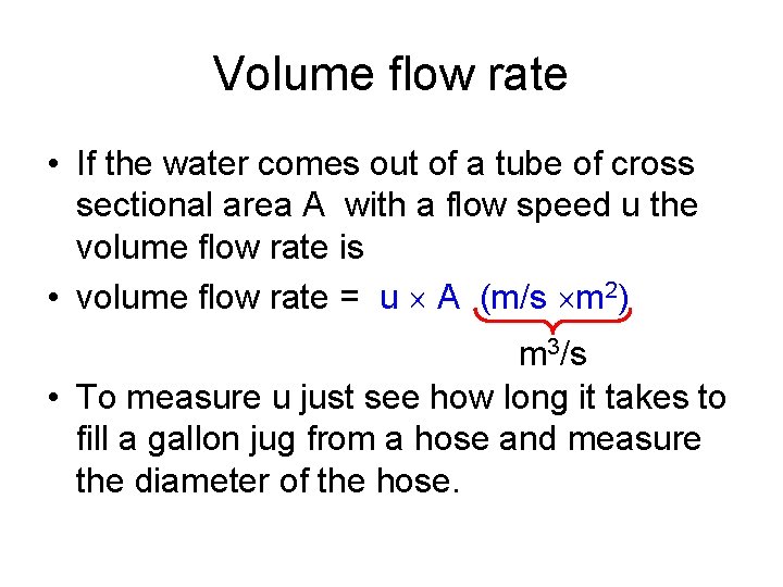Volume flow rate • If the water comes out of a tube of cross
