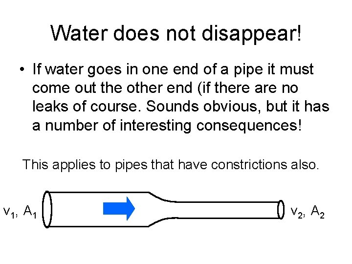 Water does not disappear! • If water goes in one end of a pipe