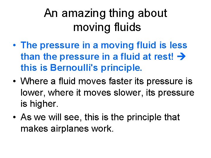 An amazing thing about moving fluids • The pressure in a moving fluid is