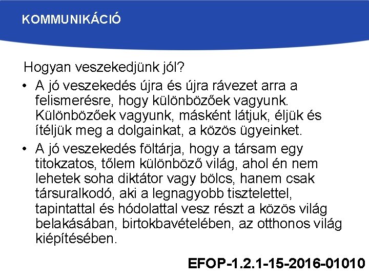 KOMMUNIKÁCIÓ Hogyan veszekedjünk jól? • A jó veszekedés újra rávezet arra a felismerésre, hogy