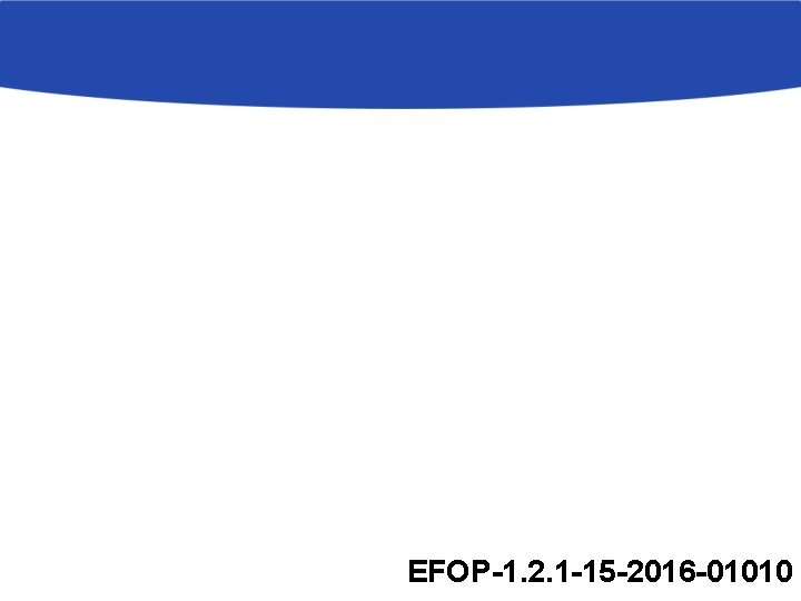 EFOP-1. 2. 1 -15 -2016 -01010 