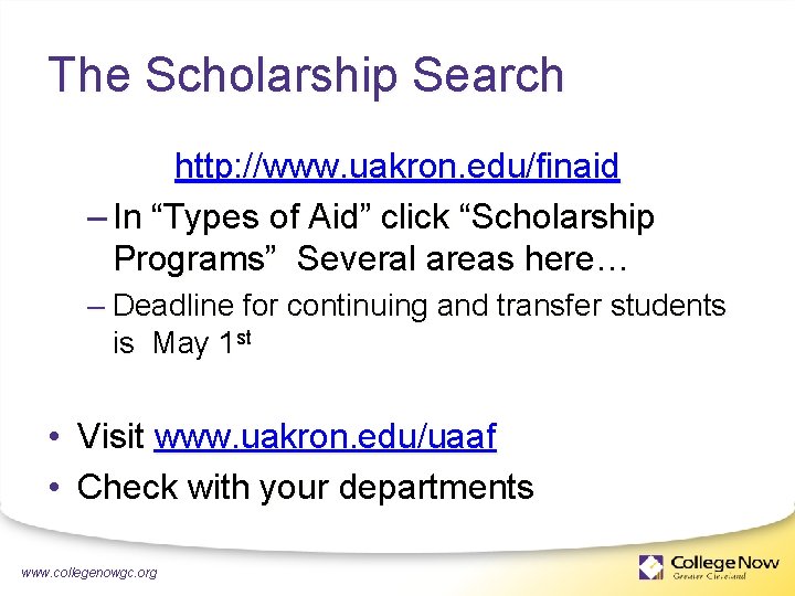 The Scholarship Search http: //www. uakron. edu/finaid – In “Types of Aid” click “Scholarship