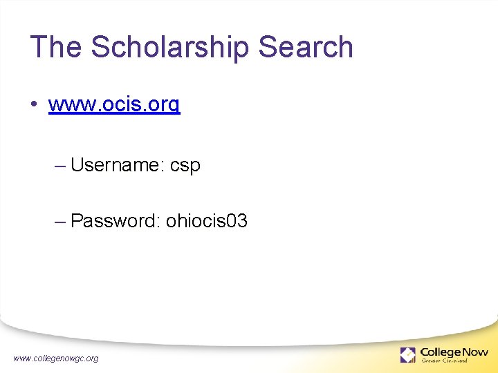 The Scholarship Search • www. ocis. org – Username: csp – Password: ohiocis 03