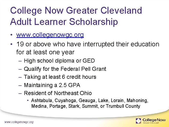 College Now Greater Cleveland Adult Learner Scholarship • www. collegenowgc. org • 19 or