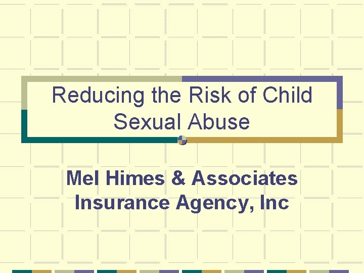 Reducing the Risk of Child Sexual Abuse Mel Himes & Associates Insurance Agency, Inc