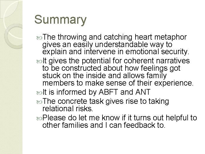 Summary The throwing and catching heart metaphor gives an easily understandable way to explain
