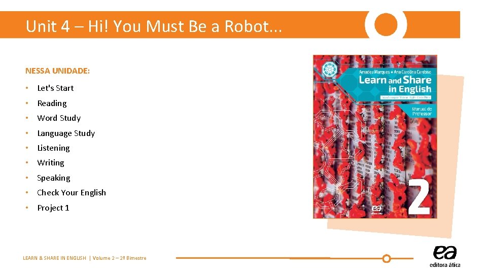 Unit 4 – Hi! You Must Be a Robot. . . NESSA UNIDADE: •