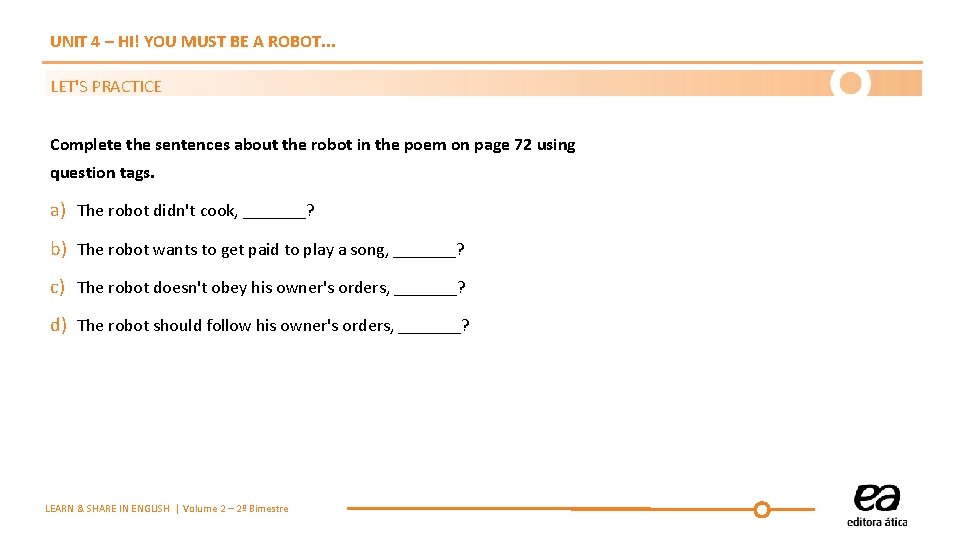 UNIT 4 – HI! YOU MUST BE A ROBOT. . . LET'S PRACTICE Complete