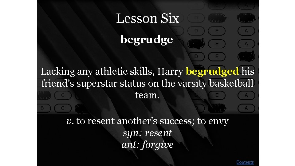 Lesson Six begrudge Lacking any athletic skills, Harry begrudged his friend’s superstar status on