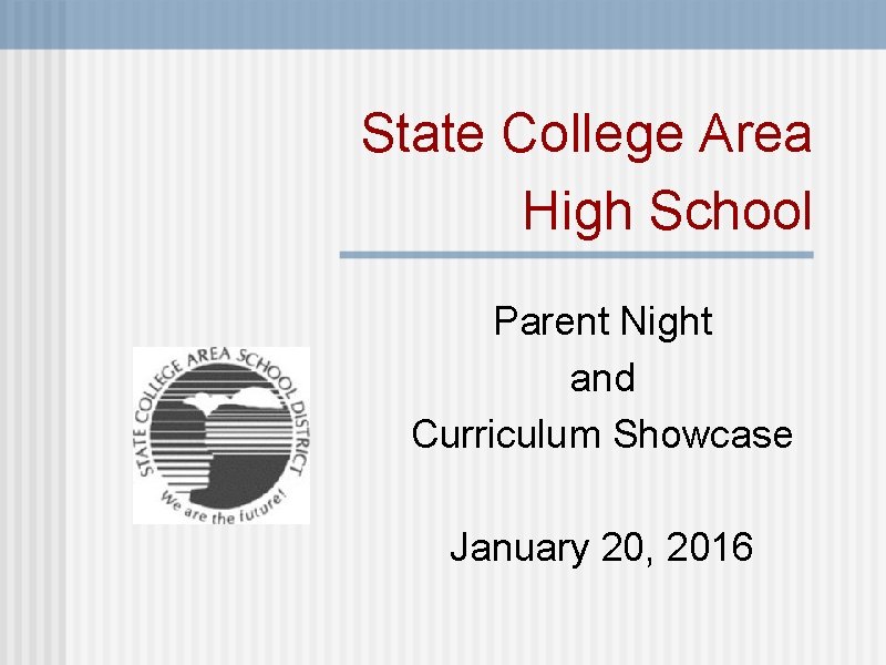 State College Area High School Parent Night and Curriculum Showcase January 20, 2016 