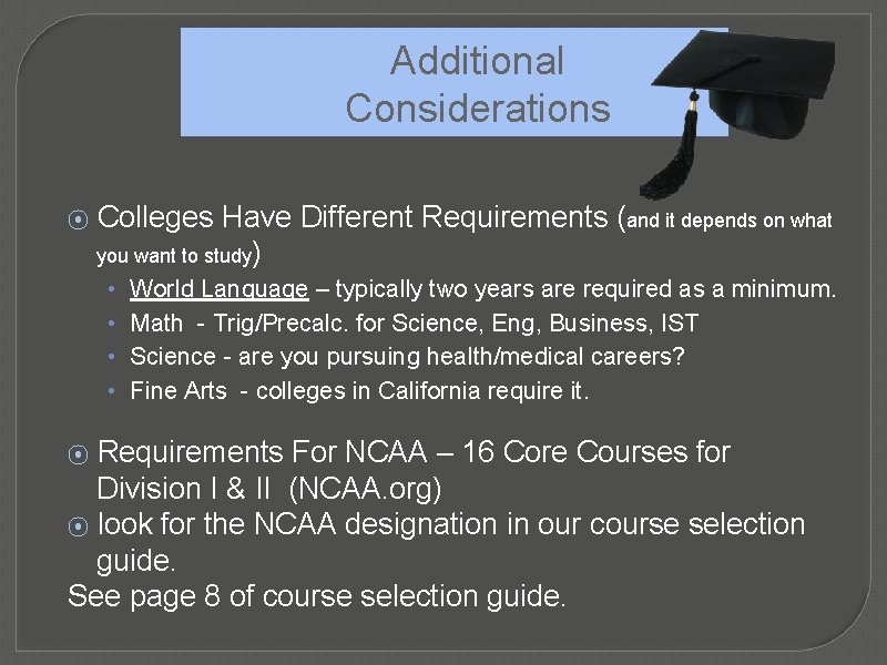 Additional Considerations ⦿ Colleges Have Different Requirements (and it depends on what you want