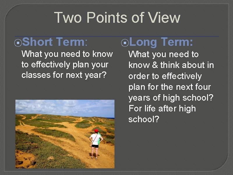 Two Points of View ⦿Short Term: What you need to know to effectively plan