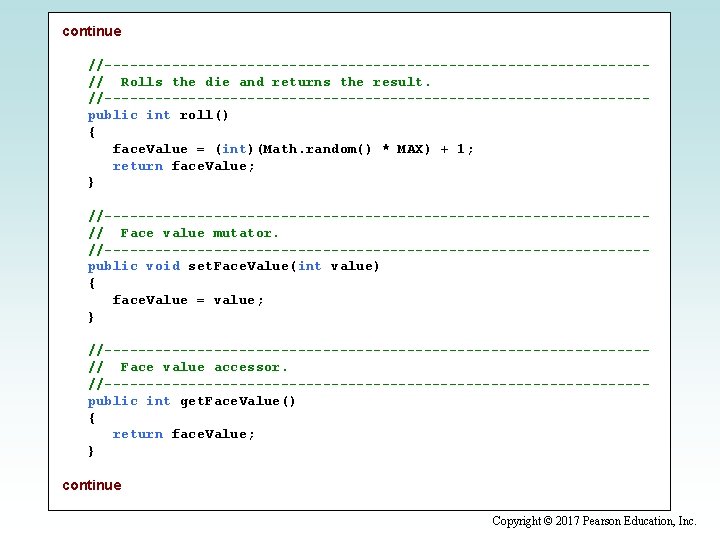 continue //--------------------------------// Rolls the die and returns the result. //--------------------------------public int roll() { face.