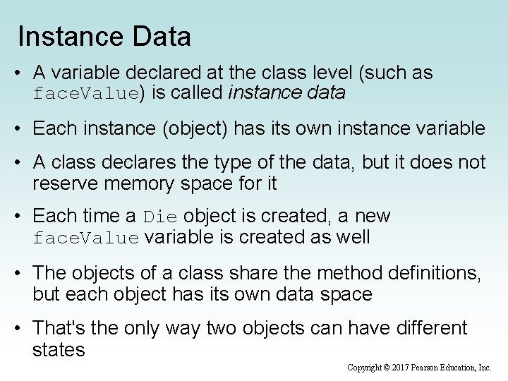 Instance Data • A variable declared at the class level (such as face. Value)