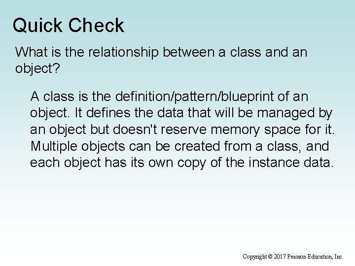 Quick Check What is the relationship between a class and an object? A class