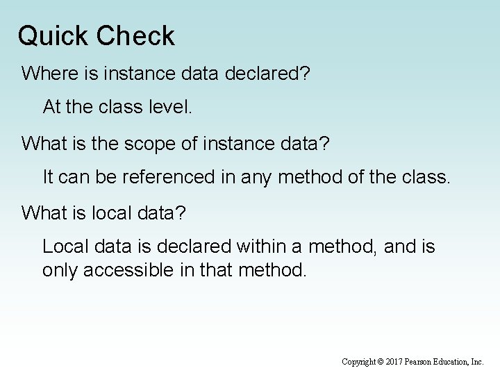 Quick Check Where is instance data declared? At the class level. What is the