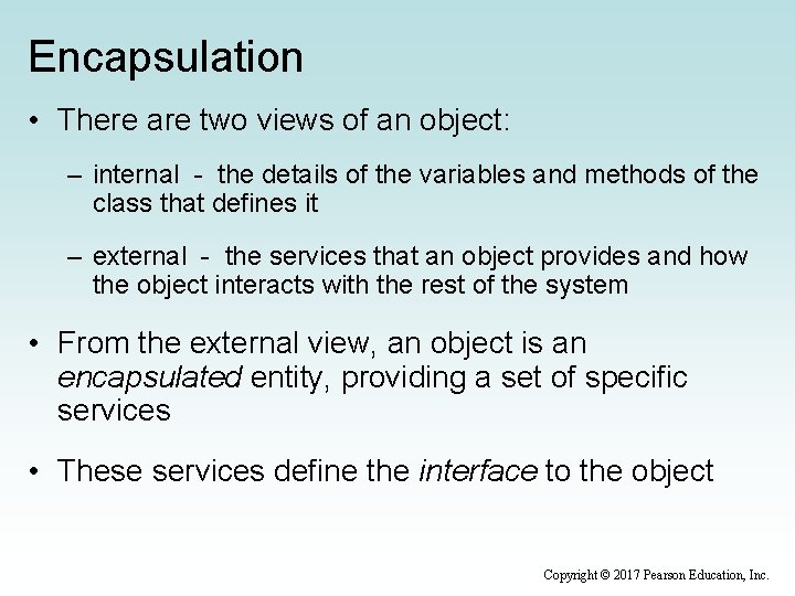 Encapsulation • There are two views of an object: – internal - the details