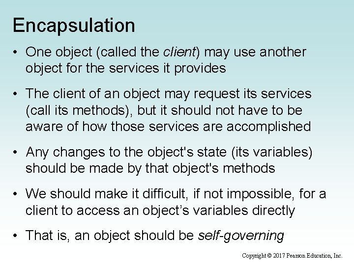 Encapsulation • One object (called the client) may use another object for the services