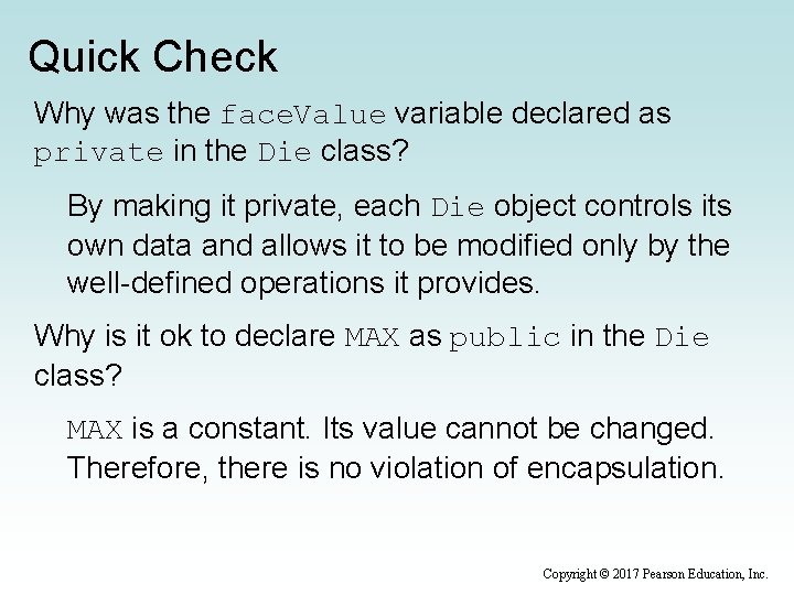 Quick Check Why was the face. Value variable declared as private in the Die