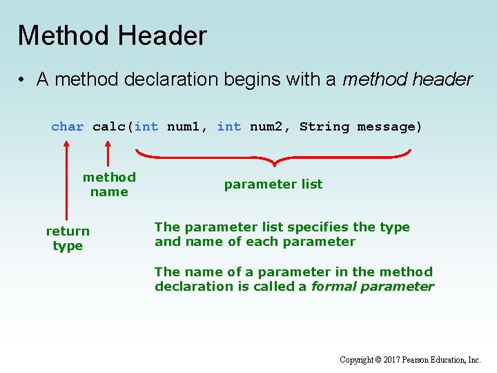 Method Header • A method declaration begins with a method header char calc(int num