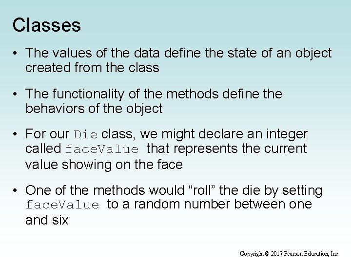 Classes • The values of the data define the state of an object created