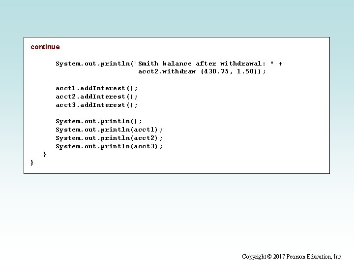 continue System. out. println("Smith balance after withdrawal: " + acct 2. withdraw (430. 75,