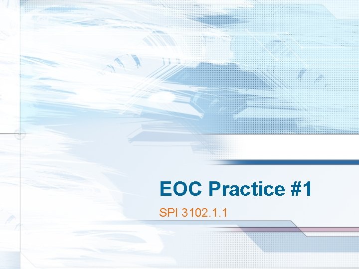 EOC Practice #1 SPI 3102. 1. 1 