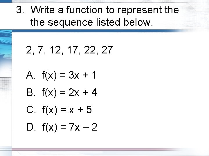3. Write a function to represent the sequence listed below. 2, 7, 12, 17,