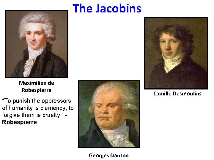 The Jacobins Maximilien de Robespierre Camille Desmoulins “To punish the oppressors of humanity is