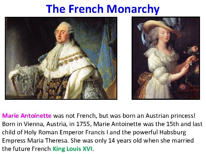 The French Monarchy Marie Antoinette was not French, but was born an Austrian princess!