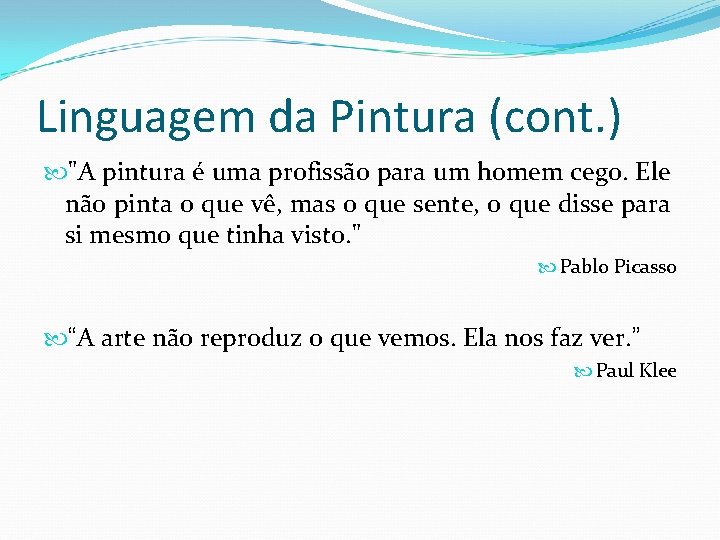 Linguagem da Pintura (cont. ) "A pintura é uma profissão para um homem cego.