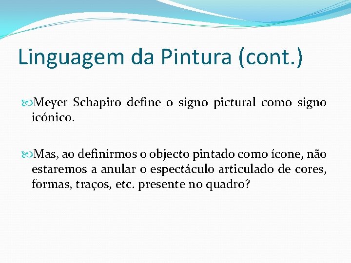 Linguagem da Pintura (cont. ) Meyer Schapiro define o signo pictural como signo icónico.