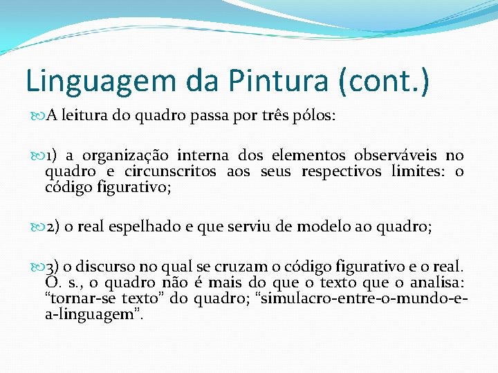 Linguagem da Pintura (cont. ) A leitura do quadro passa por três pólos: 1)