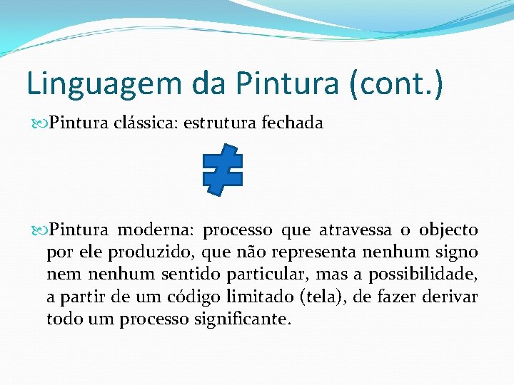 Linguagem da Pintura (cont. ) Pintura clássica: estrutura fechada Pintura moderna: processo que atravessa