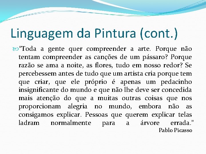 Linguagem da Pintura (cont. ) “Toda a gente quer compreender a arte. Porque não