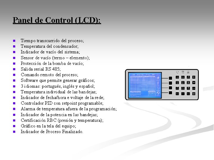 Panel de Control (LCD): n n n n n Tiempo transcurrido del proceso; Temperatura