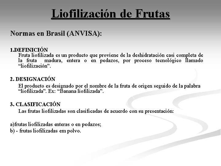 Liofilización de Frutas Normas en Brasil (ANVISA): 1. DEFINICIÓN Fruta liofilizada es un producto