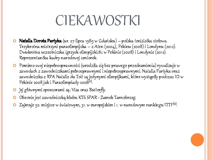 CIEKAWOSTKI Natalia Dorota Partyka (ur. 27 lipca 1989 w Gdańsku) – polska tenisistka stołowa.